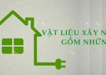 Vật liệu xây nhà gồm những gì